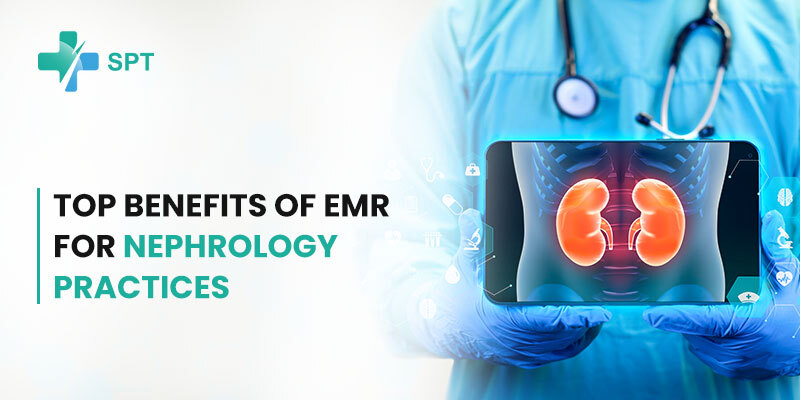 Top Benefits of EMR for Nephrology Practices